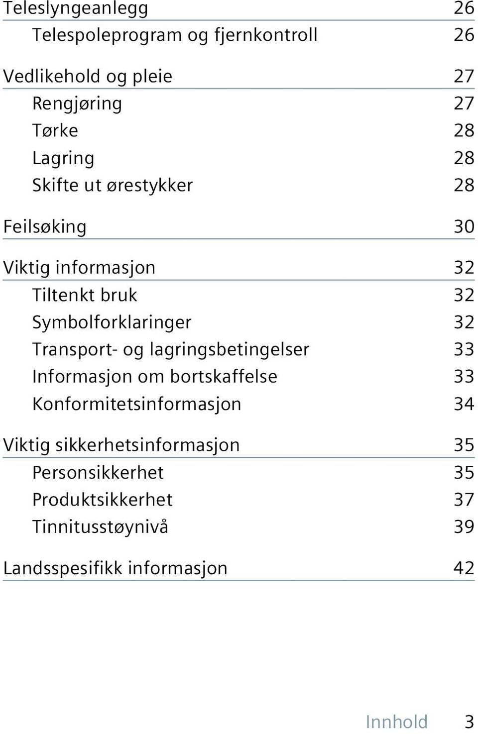 Transport- og lagringsbetingelser 33 Informasjon om bortskaffelse 33 Konformitetsinformasjon 34 Viktig