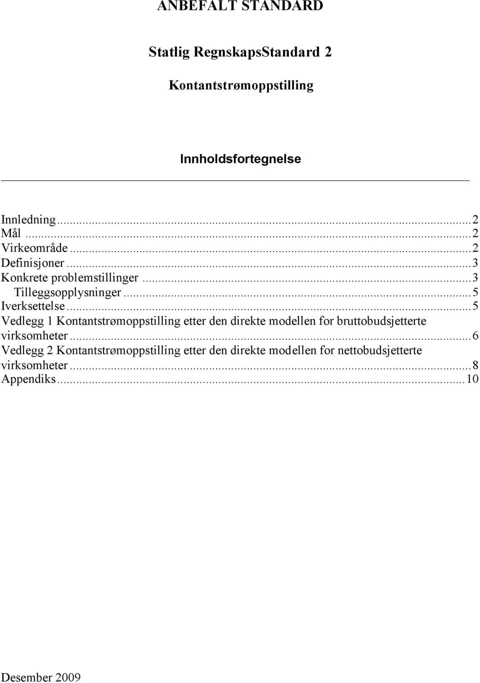 ..5 Vedlegg 1 Kontantstrømoppstilling etter den direkte modellen for bruttobudsjetterte virksomheter.