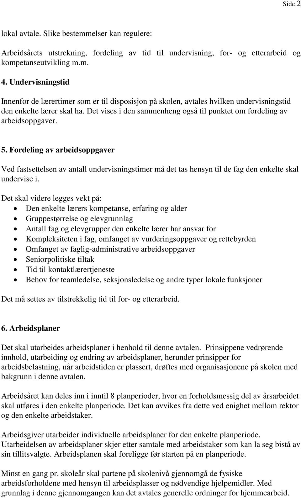 Det vises i den sammenheng også til punktet om fordeling av arbeidsoppgaver. 5.