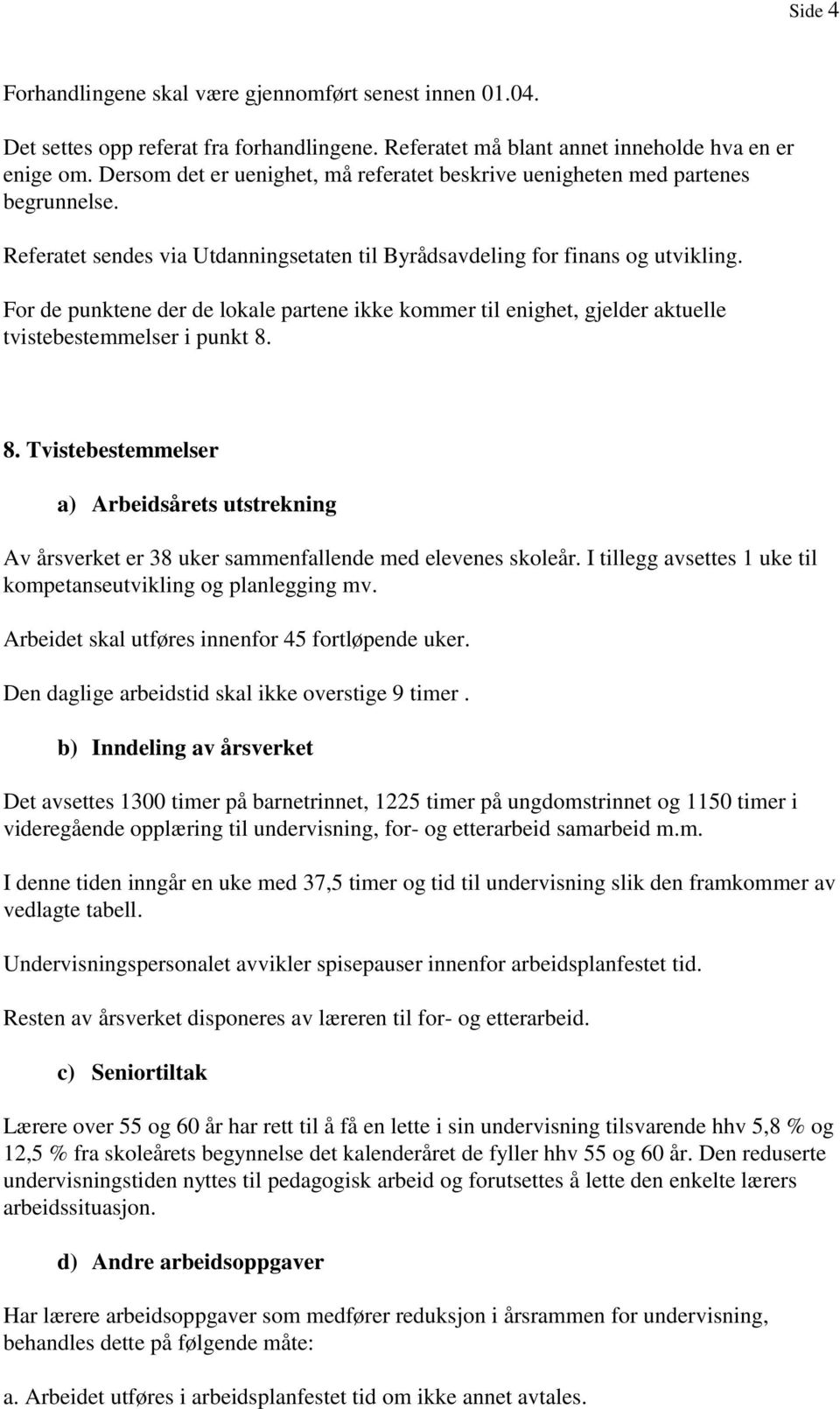 For de punktene der de lokale partene ikke kommer til enighet, gjelder aktuelle tvistebestemmelser i punkt 8.