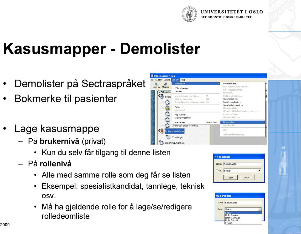 rollenivå Alle med samme rolle som deg får se listen Eksempel: