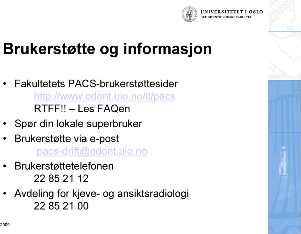 ! Les FAQen Spør din lokale superbruker Brukerstøtte via e-post