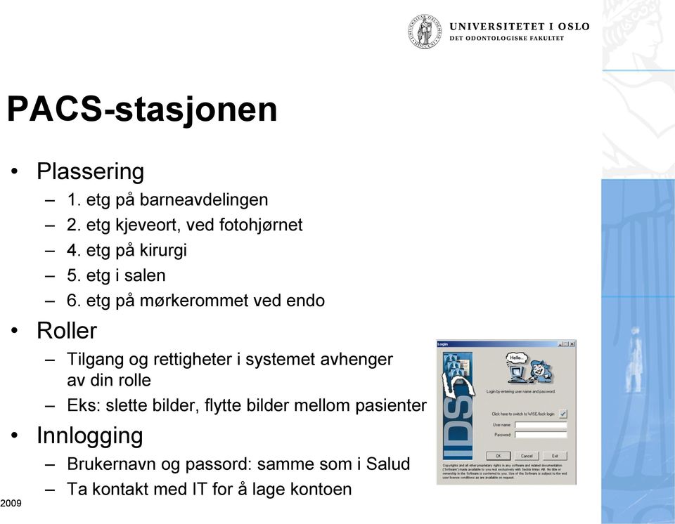 etg på mørkerommet ved endo Roller Tilgang og rettigheter i systemet avhenger av din