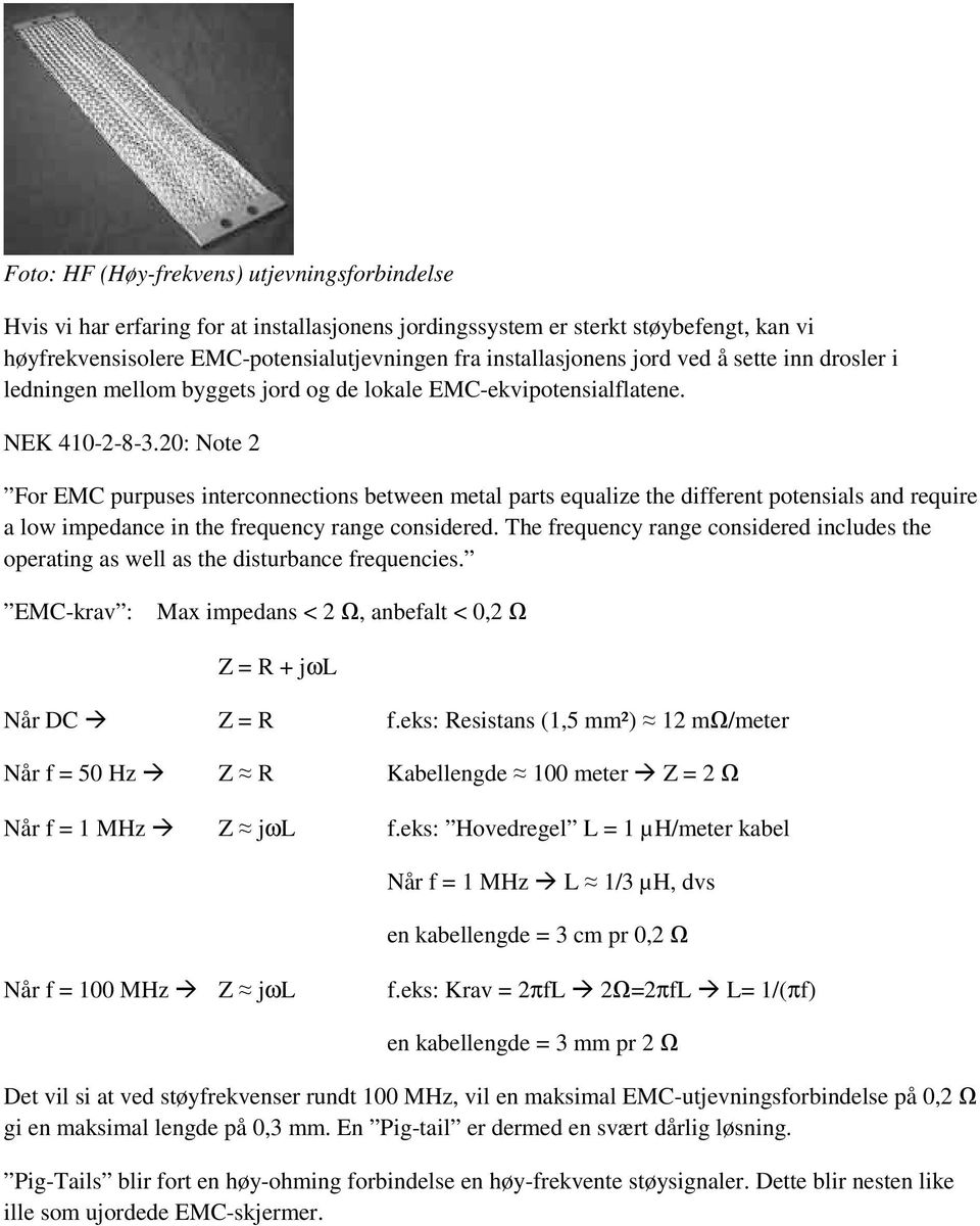 20: Note 2 For EMC purpuses interconnections between metal parts equalize the different potensials and require a low impedance in the frequency range considered.