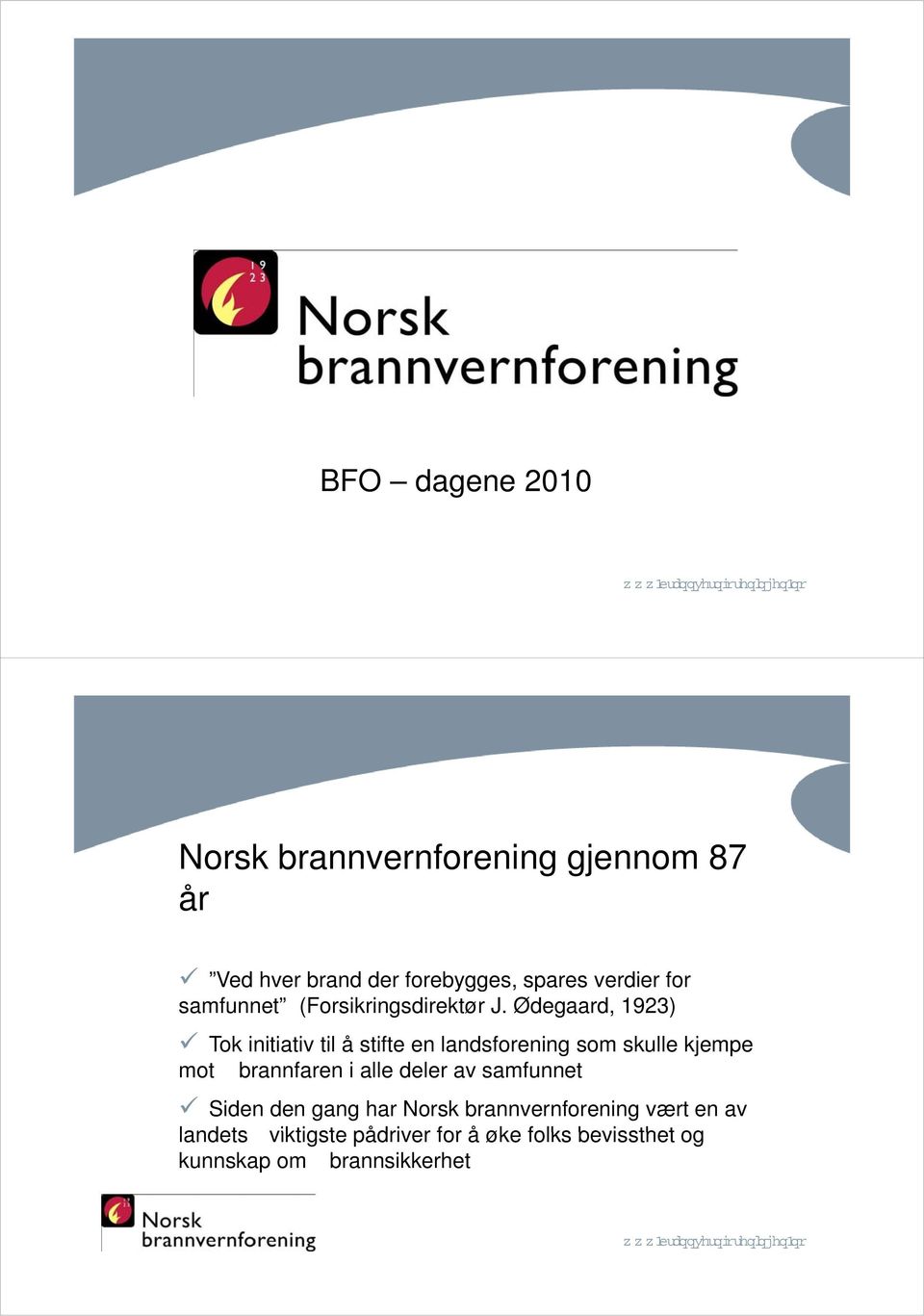 Ødegaard, 1923) Tok initiativ til å stifte en landsforening som skulle kjempe mot brannfaren i