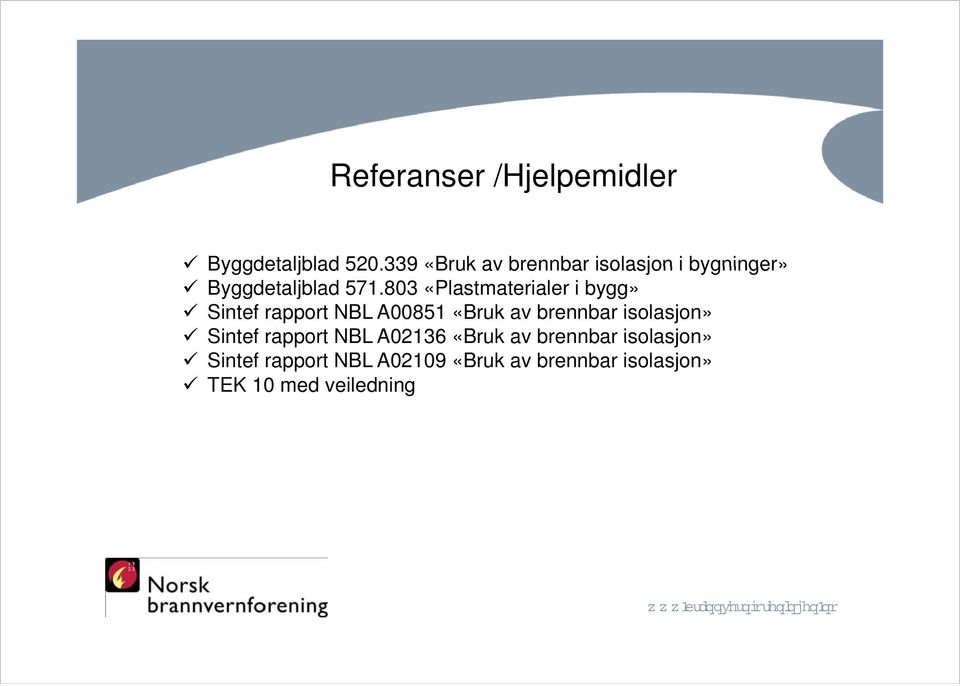 803 «Plastmaterialer i bygg» Sintef rapport NBL A00851 «Bruk av brennbar