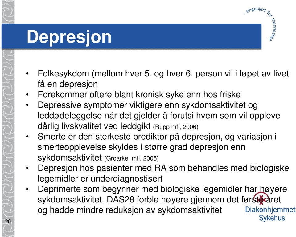 å forutsi hvem som vil oppleve dårlig livskvalitet ved leddgikt (Rupp mfl, 2006) Smerte er den sterkeste prediktor på depresjon, og variasjon i smerteopplevelse skyldes i større grad