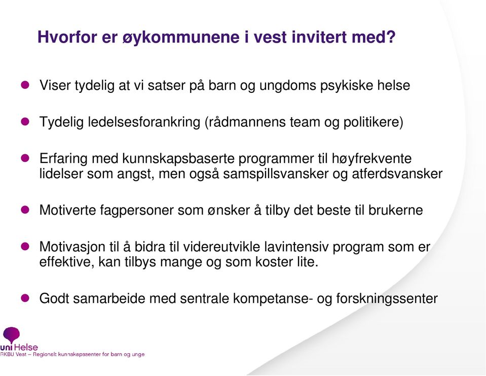 med kunnskapsbaserte programmer til høyfrekvente lidelser som angst, men også samspillsvansker og atferdsvansker Motiverte