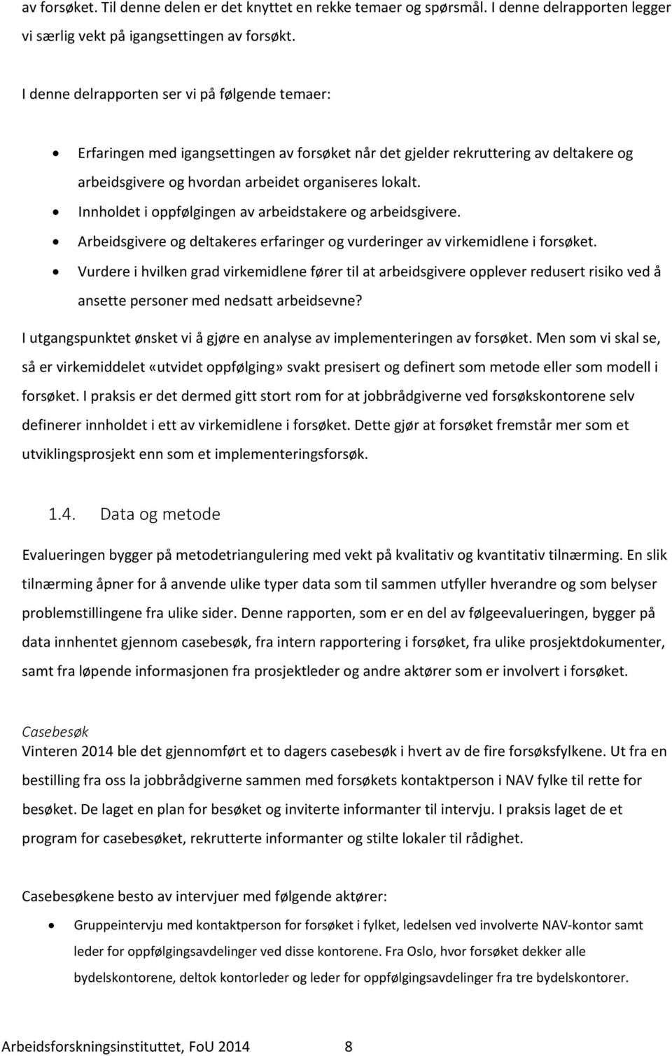 Innholdet i oppfølgingen av arbeidstakere og arbeidsgivere. Arbeidsgivere og deltakeres erfaringer og vurderinger av virkemidlene i forsøket.