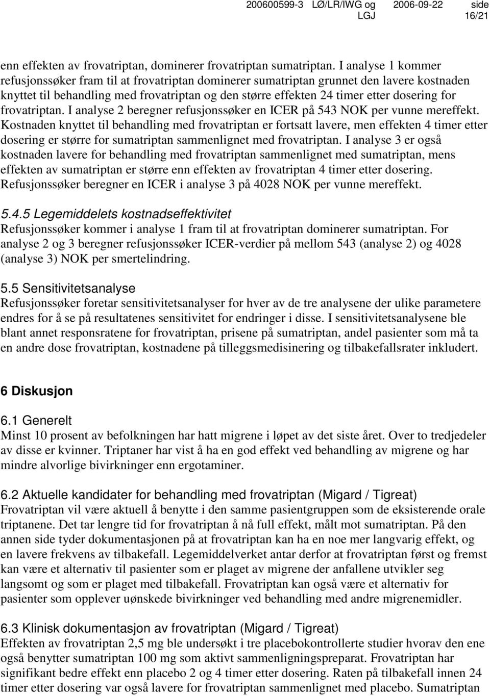 for frovatriptan. I analyse 2 beregner refusjonssøker en ICER på 543 NOK per vunne mereffekt.