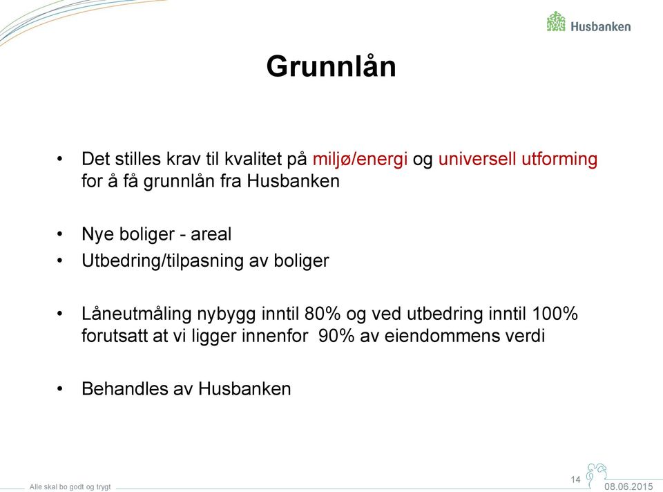 Utbedring/tilpasning av boliger Låneutmåling nybygg inntil 80% og ved