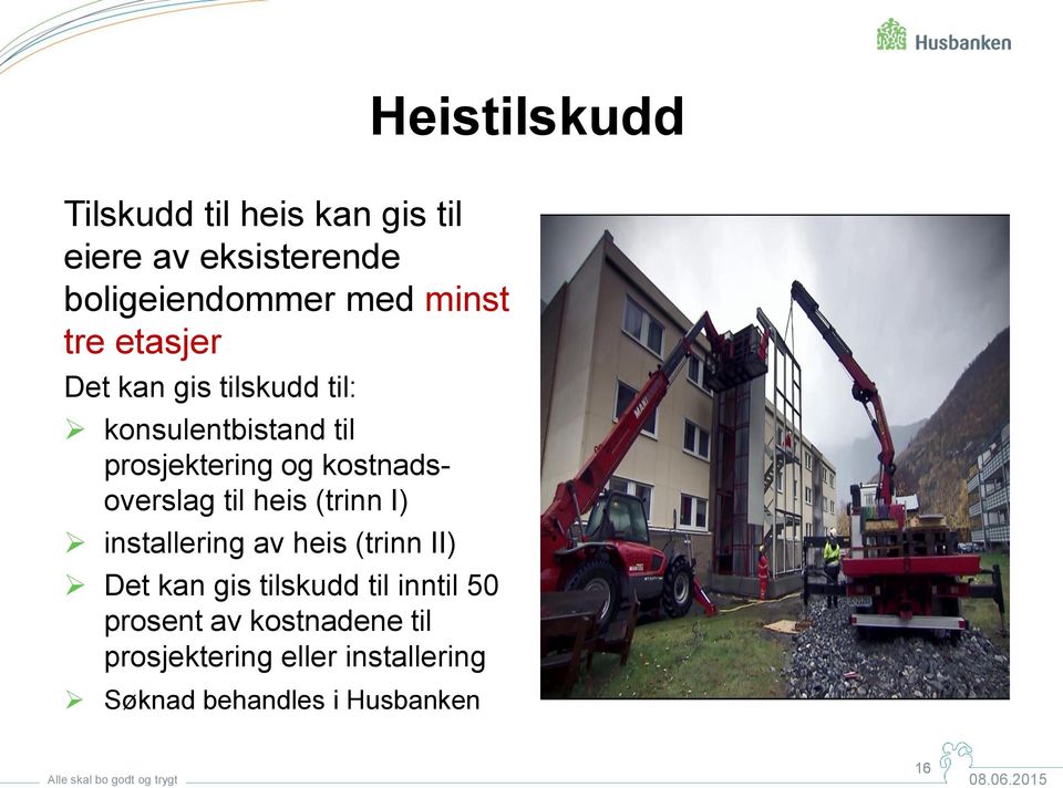 kostnadsoverslag til heis (trinn I) installering av heis (trinn II) Det kan gis tilskudd