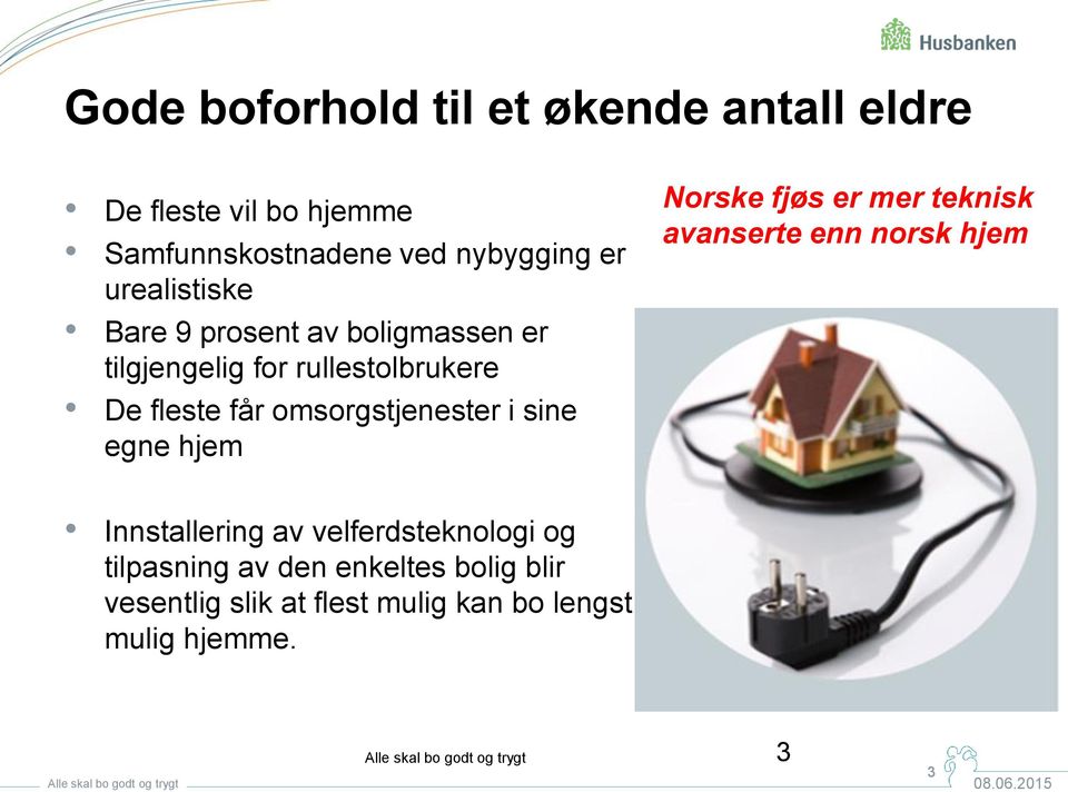 omsorgstjenester i sine egne hjem Norske fjøs er mer teknisk avanserte enn norsk hjem Innstallering av