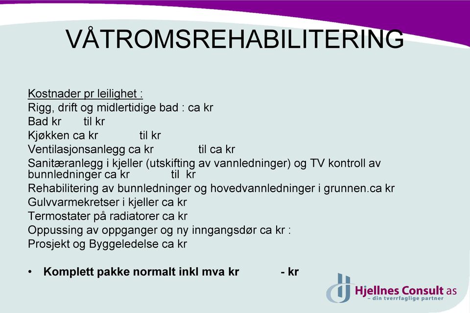 Rehabilitering av bunnledninger og hovedvannledninger i grunnen.