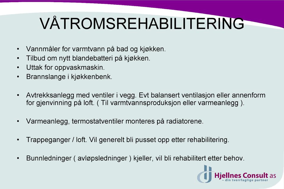 Evt balansert ventilasjon eller annenform for gjenvinning på loft. ( Til varmtvannsproduksjon eller varmeanlegg ).