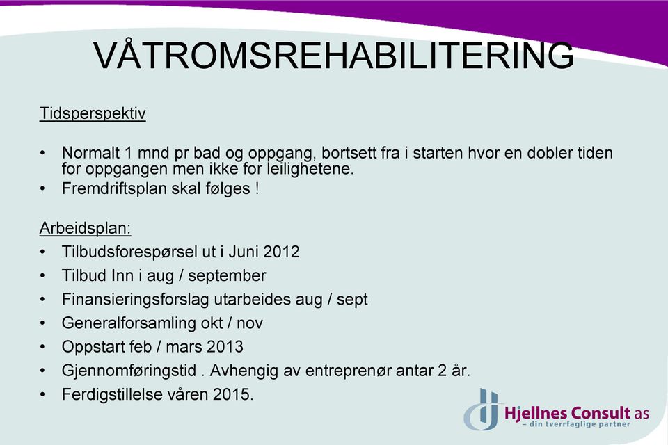 Arbeidsplan: Tilbudsforespørsel ut i Juni 2012 Tilbud Inn i aug / september Finansieringsforslag