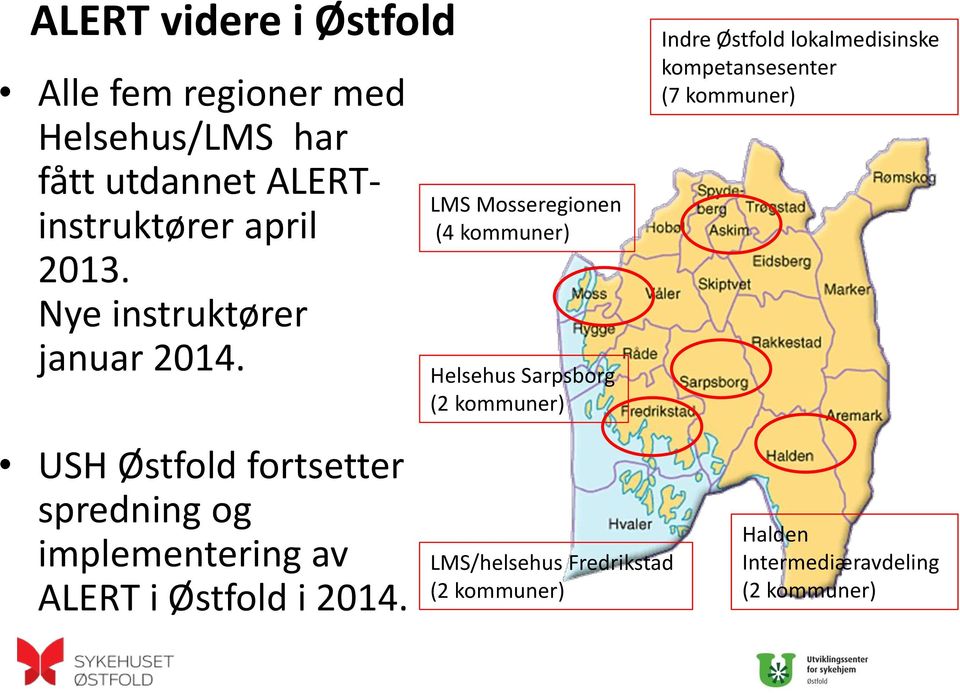 LMS Mosseregionen (4 kommuner) Helsehus Sarpsborg (2 kommuner) Indre Østfold lokalmedisinske