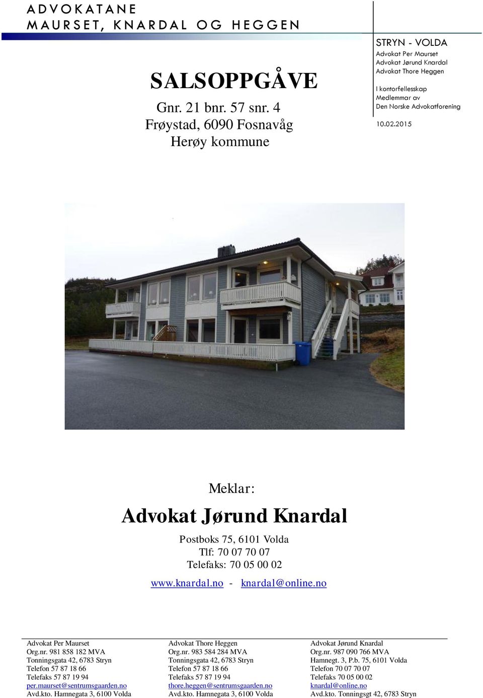 2015 Meklar: Advokat Jørund Knardal Postboks 75, 6101 Volda Tlf: 70 07 70 07 Telefaks: 70 05 00 02 www.knardal.no - knardal@online.