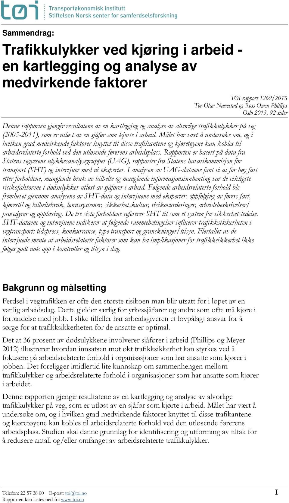 Målet har vært å undersøke om, og i hvilken grad medvirkende faktorer knyttet til disse trafikantene og kjøretøyene kan kobles til arbeidsrelaterte forhold ved den utløsende førerens arbeidsplass.