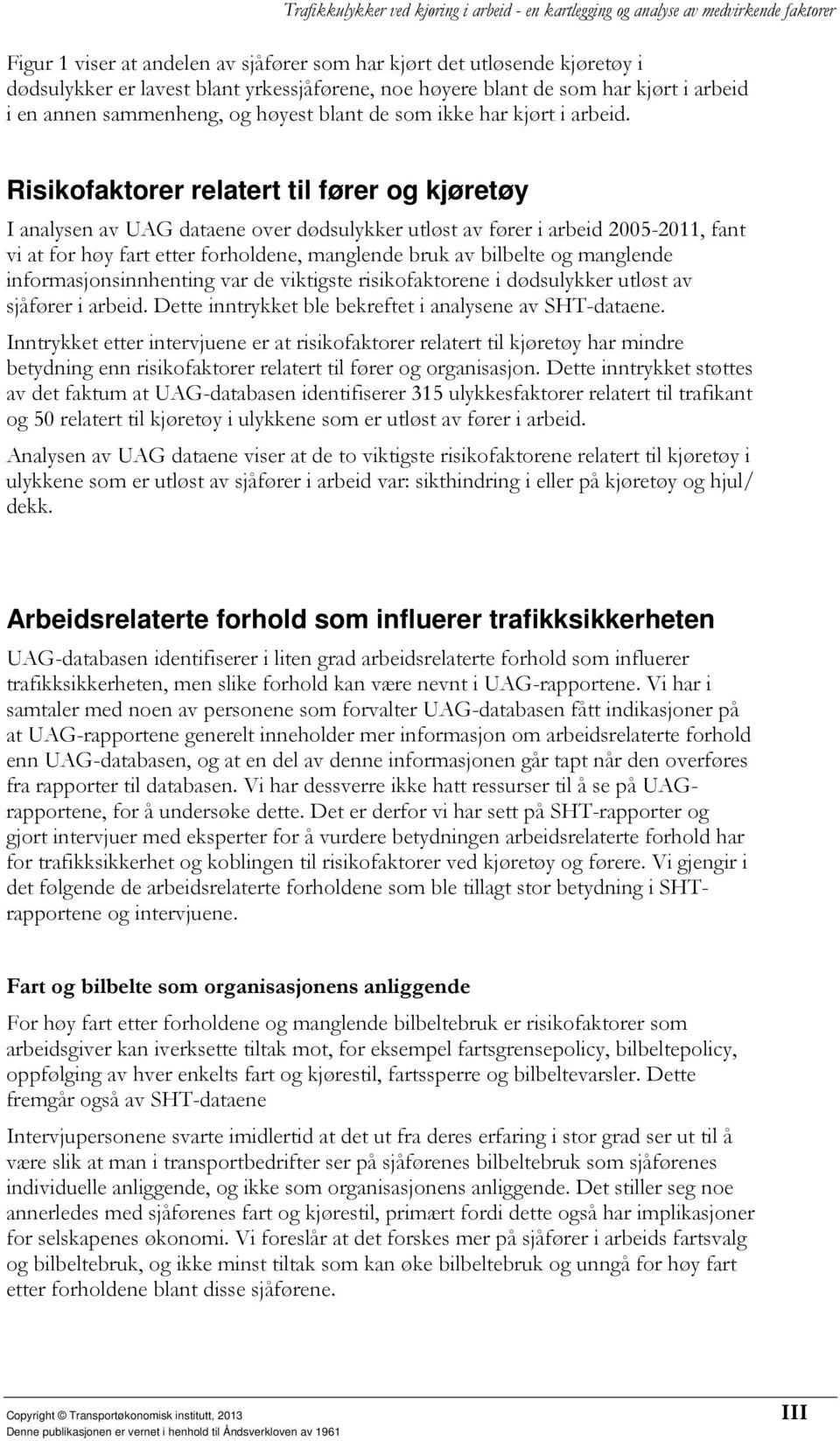 Risikofaktorer relatert til fører og kjøretøy I analysen av UAG dataene over dødsulykker utløst av fører i arbeid 2005-2011, fant vi at for høy fart etter forholdene, manglende bruk av bilbelte og