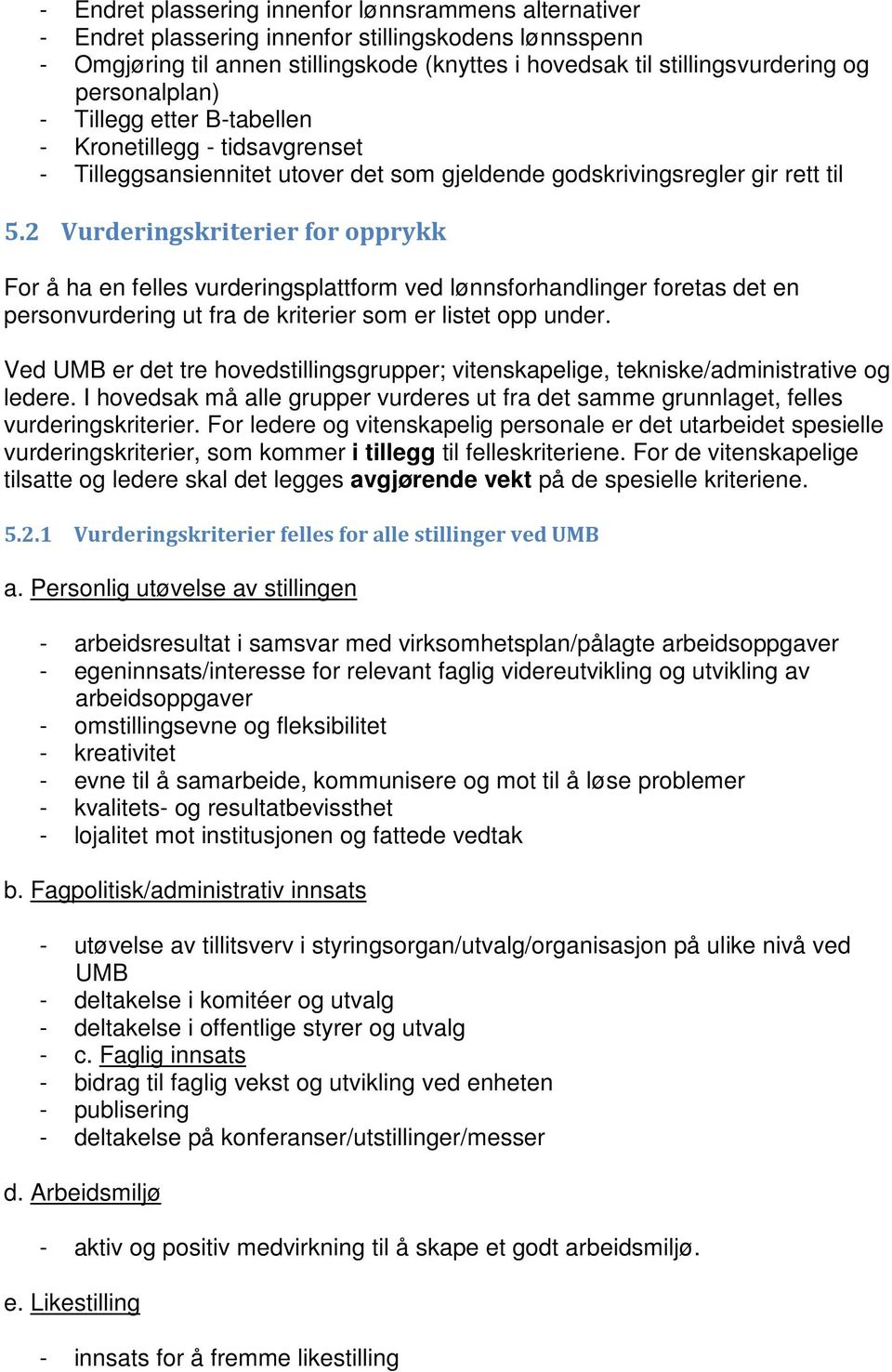 2 Vurderingskriterier for opprykk For å ha en felles vurderingsplattform ved lønnsforhandlinger foretas det en personvurdering ut fra de kriterier som er listet opp under.