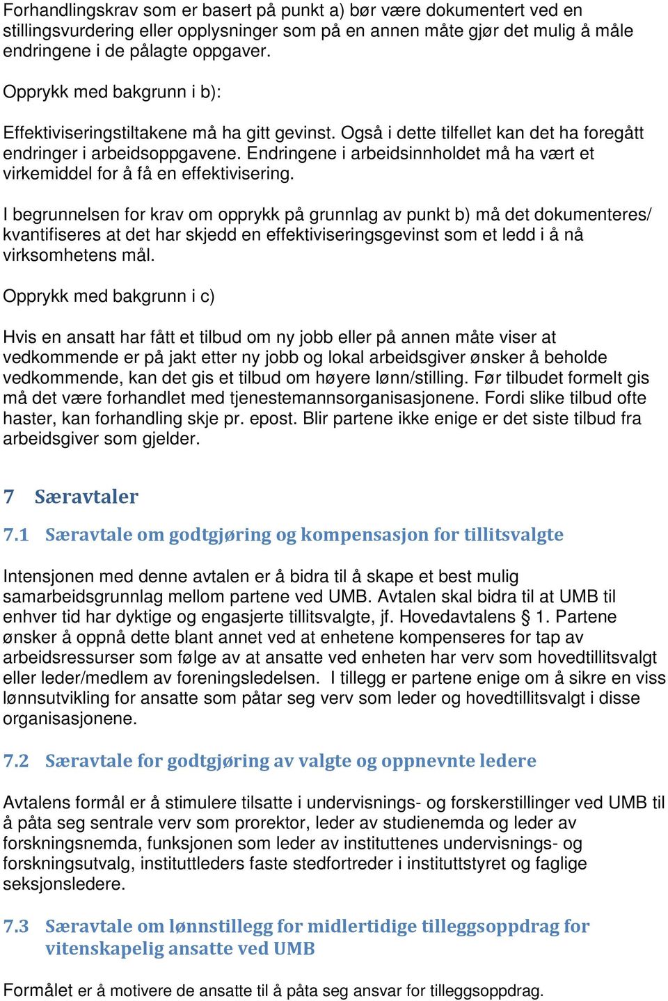 Endringene i arbeidsinnholdet må ha vært et virkemiddel for å få en effektivisering.