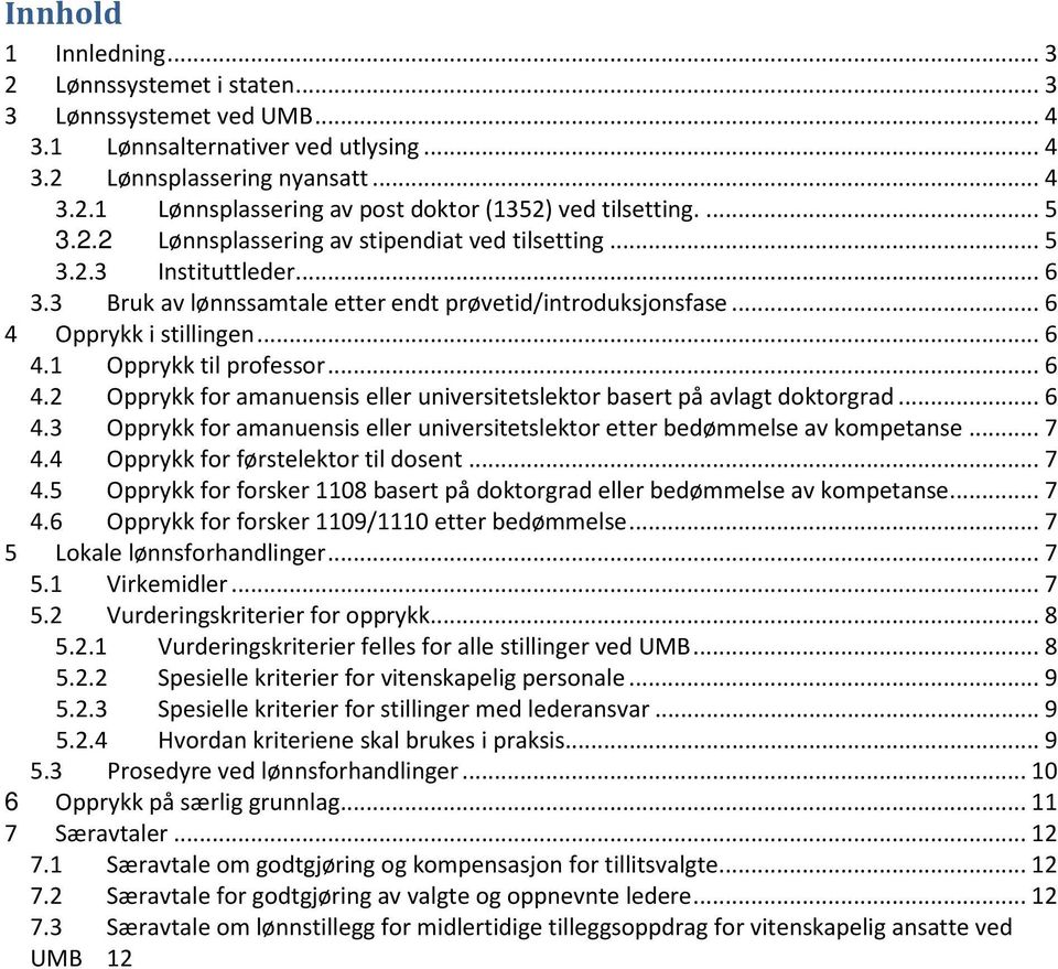 .. 6 4.2 Opprykk for amanuensis eller universitetslektor basert på avlagt doktorgrad... 6 4.3 Opprykk for amanuensis eller universitetslektor etter bedømmelse av kompetanse... 7 4.