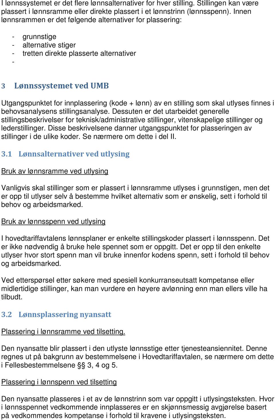 (kode + lønn) av en stilling som skal utlyses finnes i behovsanalysens stillingsanalyse.