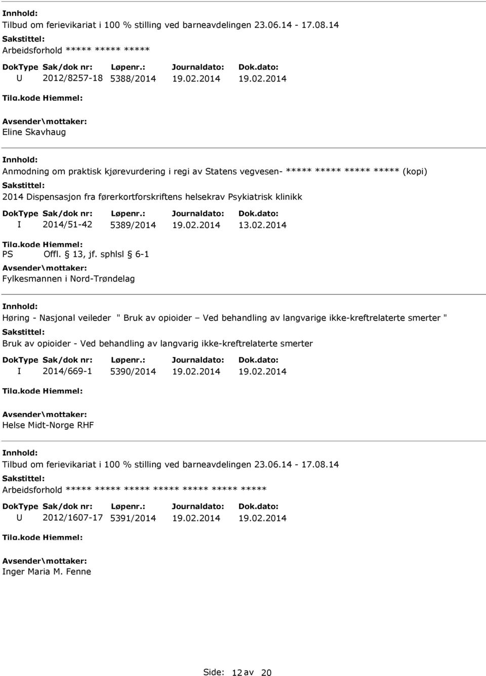 førerkortforskriftens helsekrav Psykiatrisk klinikk 2014/51-42 5389/2014 Fylkesmannen i Nord-Trøndelag 13.02.