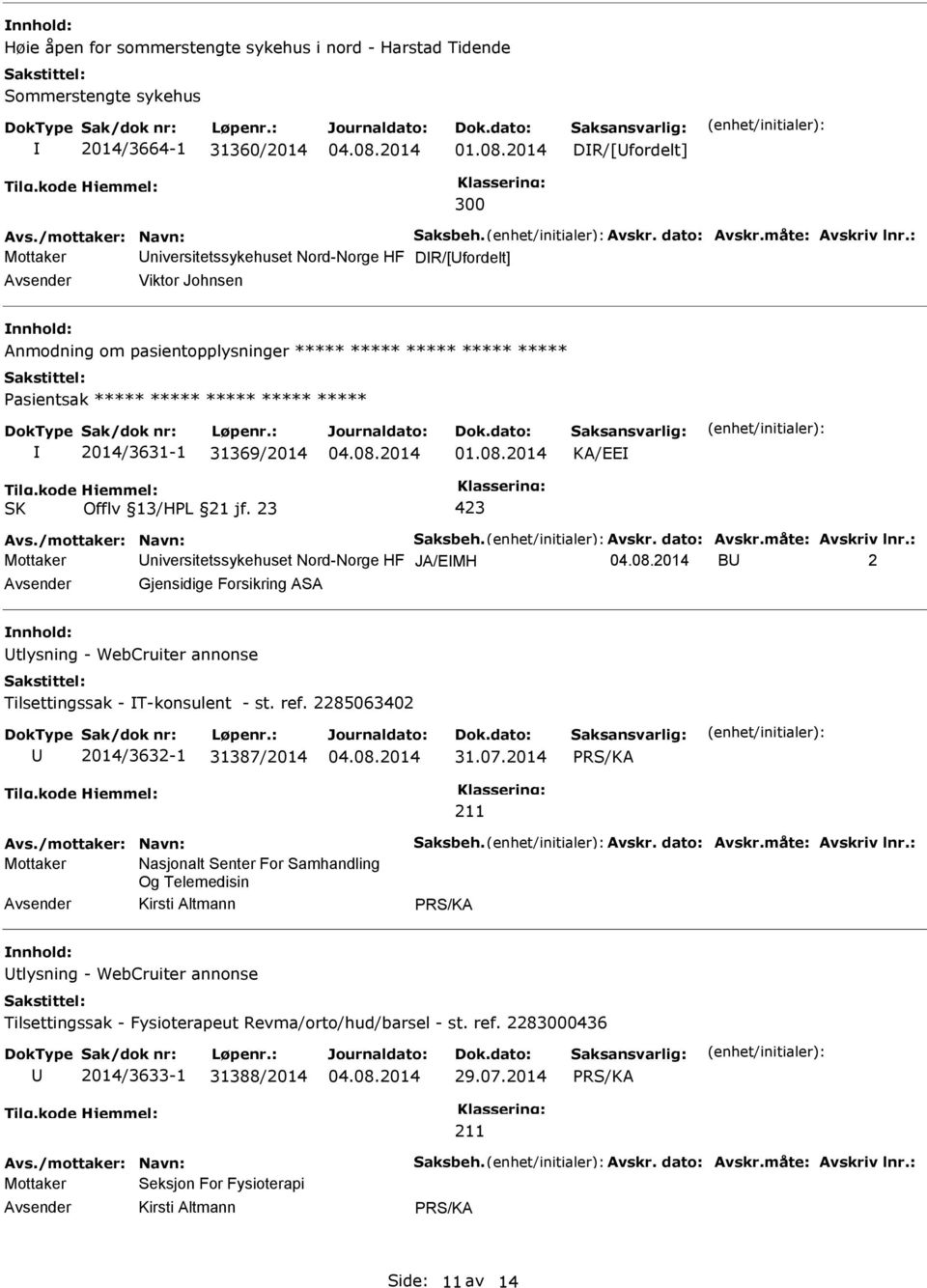 23 423 Mottaker niversitetssykehuset Nord-Norge HF JA/EMH B 2 Gjensidige Forsikring ASA tlysning - WebCruiter annonse Tilsettingssak - T-konsulent - st. ref.