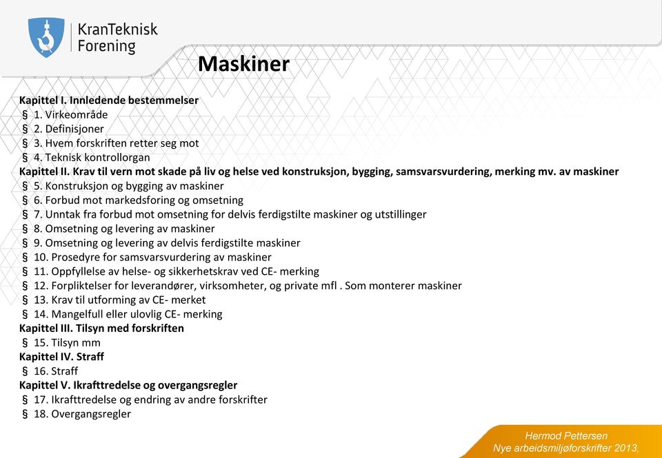 Unntak fra forbud mot omsetning for delvis ferdigstilte maskiner og utstillinger 8. Omsetning og levering av maskiner 9. Omsetning og levering av delvis ferdigstilte maskiner 10.