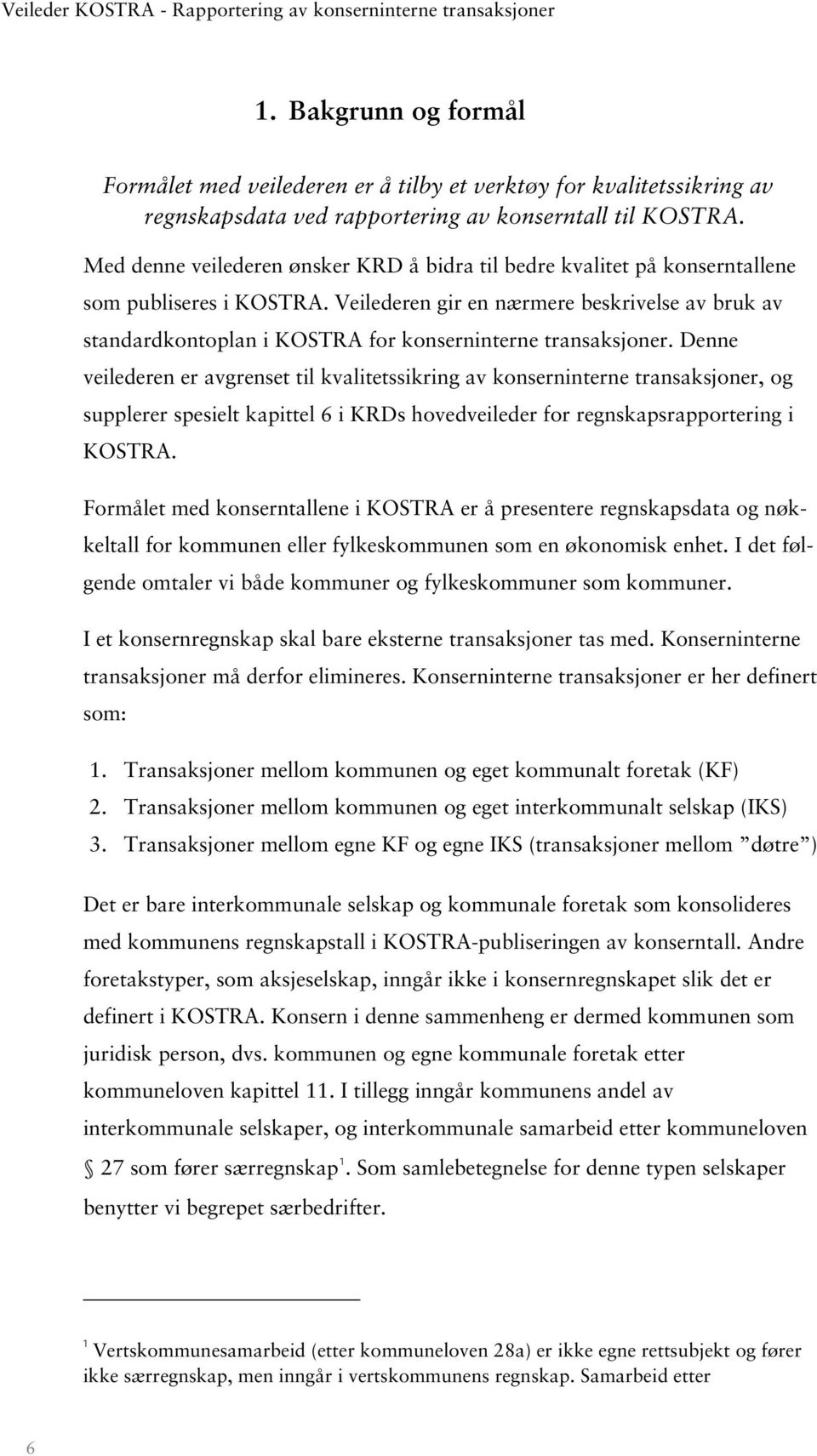 Veilederen gir en nærmere beskrivelse av bruk av standardkontoplan i KOSTRA for konserninterne transaksjoner.