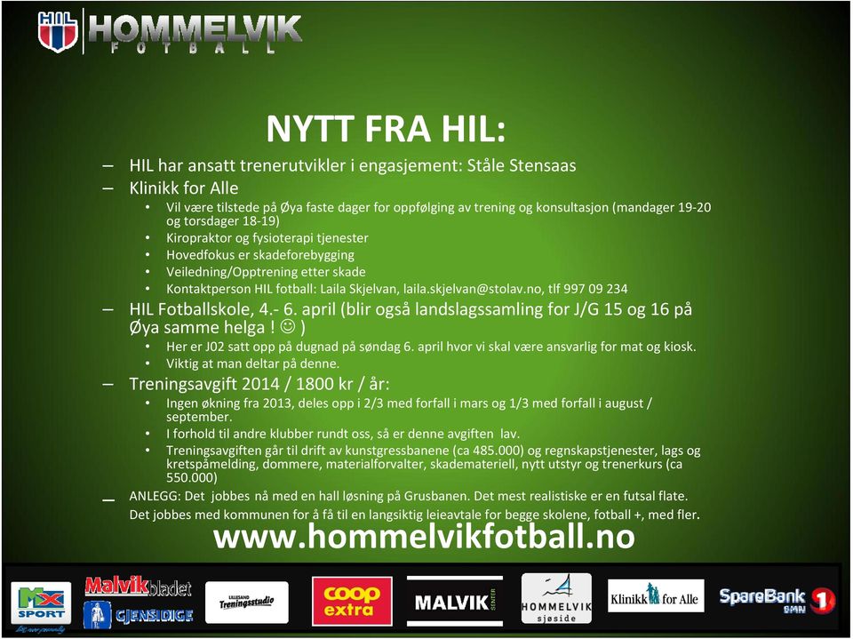 no, tlf 997 09 234 HIL Fotballskole, 4. 6. april (blir også landslagssamling for J/G 15 og 16 på Øya samme helga! ) Her er J02 satt opp på dugnad på søndag 6.