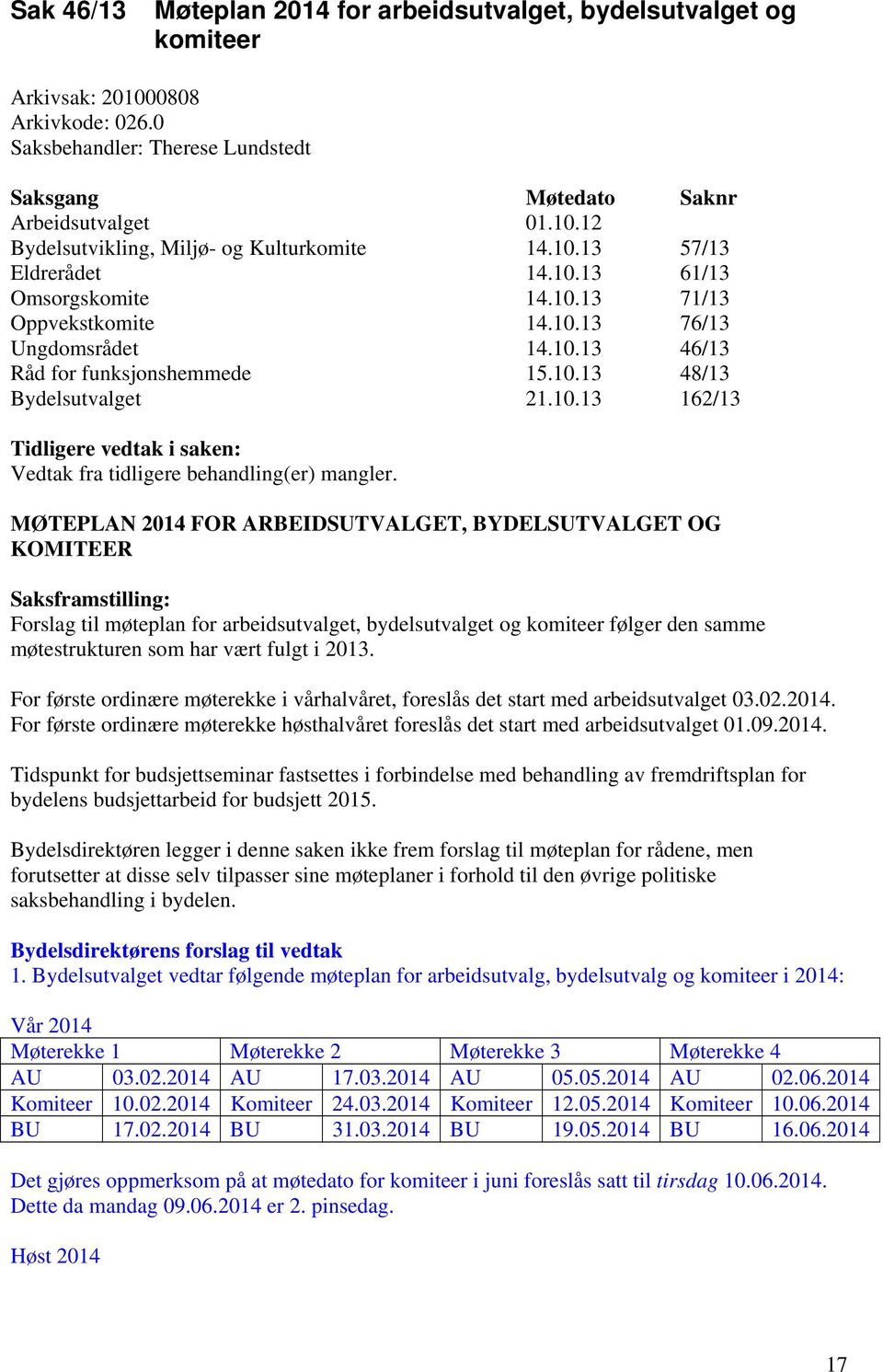 MØTEPLAN 2014 FOR ARBEIDSUTVALGET, BYDELSUTVALGET OG KOMITEER Saksframstilling: Forslag til møteplan for arbeidsutvalget, bydelsutvalget og komiteer følger den samme møtestrukturen som har vært fulgt