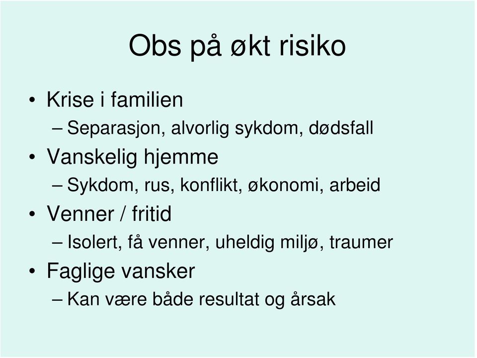 økonomi, arbeid Venner / fritid Isolert, få venner,