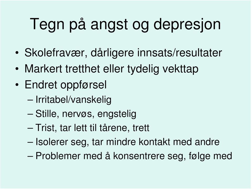 Irritabel/vanskelig Stille, nervøs, engstelig Trist, tar lett til