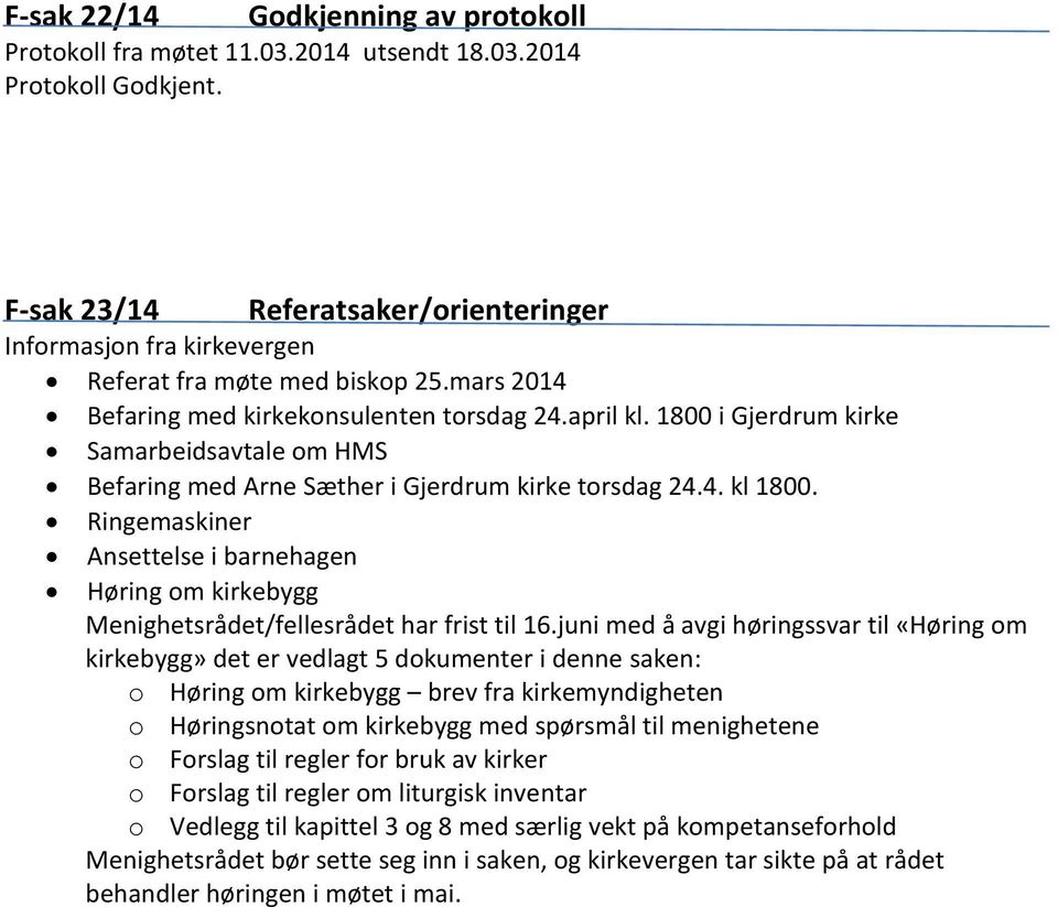 1800 i Gjerdrum kirke Samarbeidsavtale om HMS Befaring med Arne Sæther i Gjerdrum kirke torsdag 24.4. kl 1800.