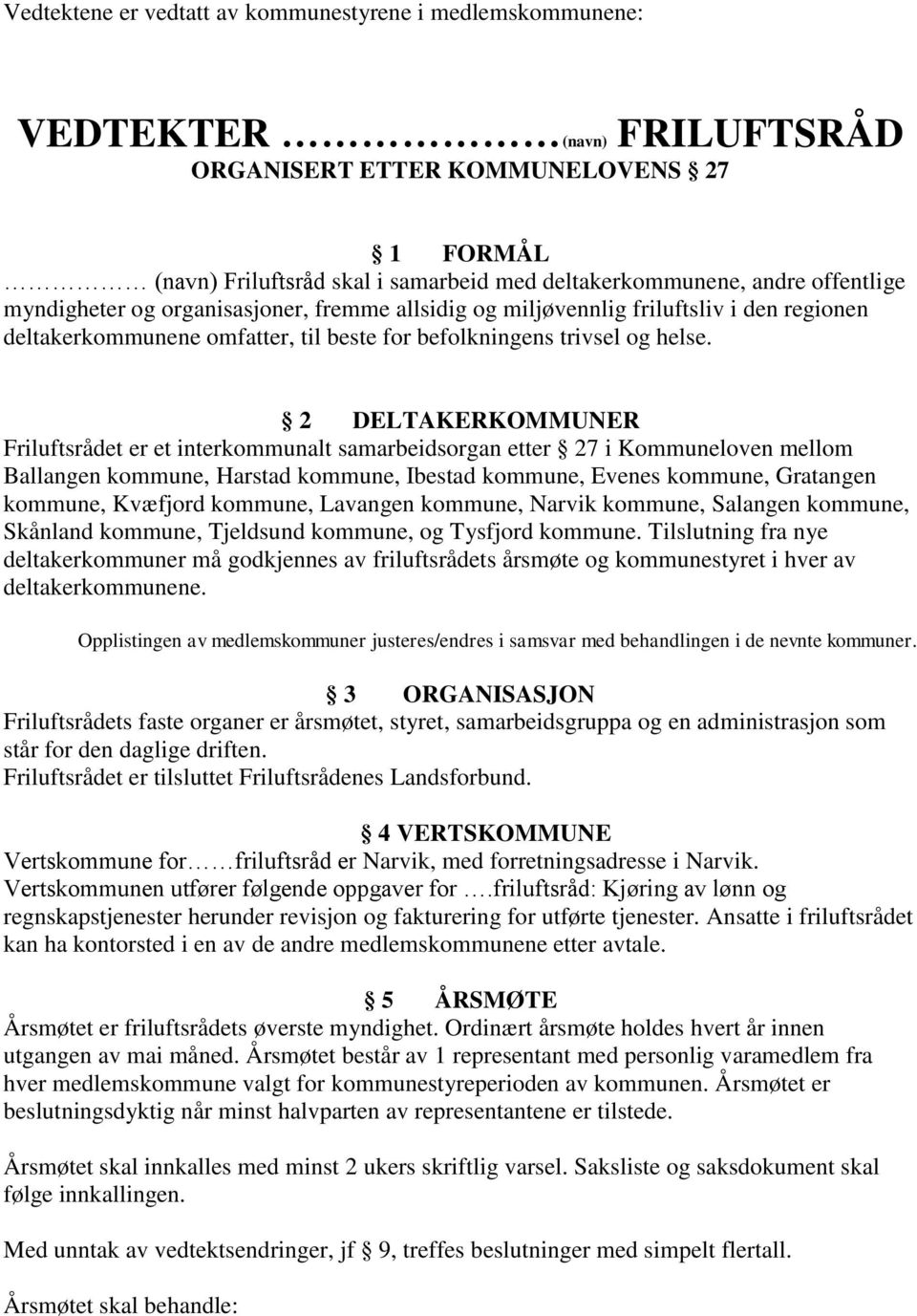 2 DELTAKERKOMMUNER Friluftsrådet er et interkommunalt samarbeidsorgan etter 27 i Kommuneloven mellom Ballangen kommune, Harstad kommune, Ibestad kommune, Evenes kommune, Gratangen kommune, Kvæfjord