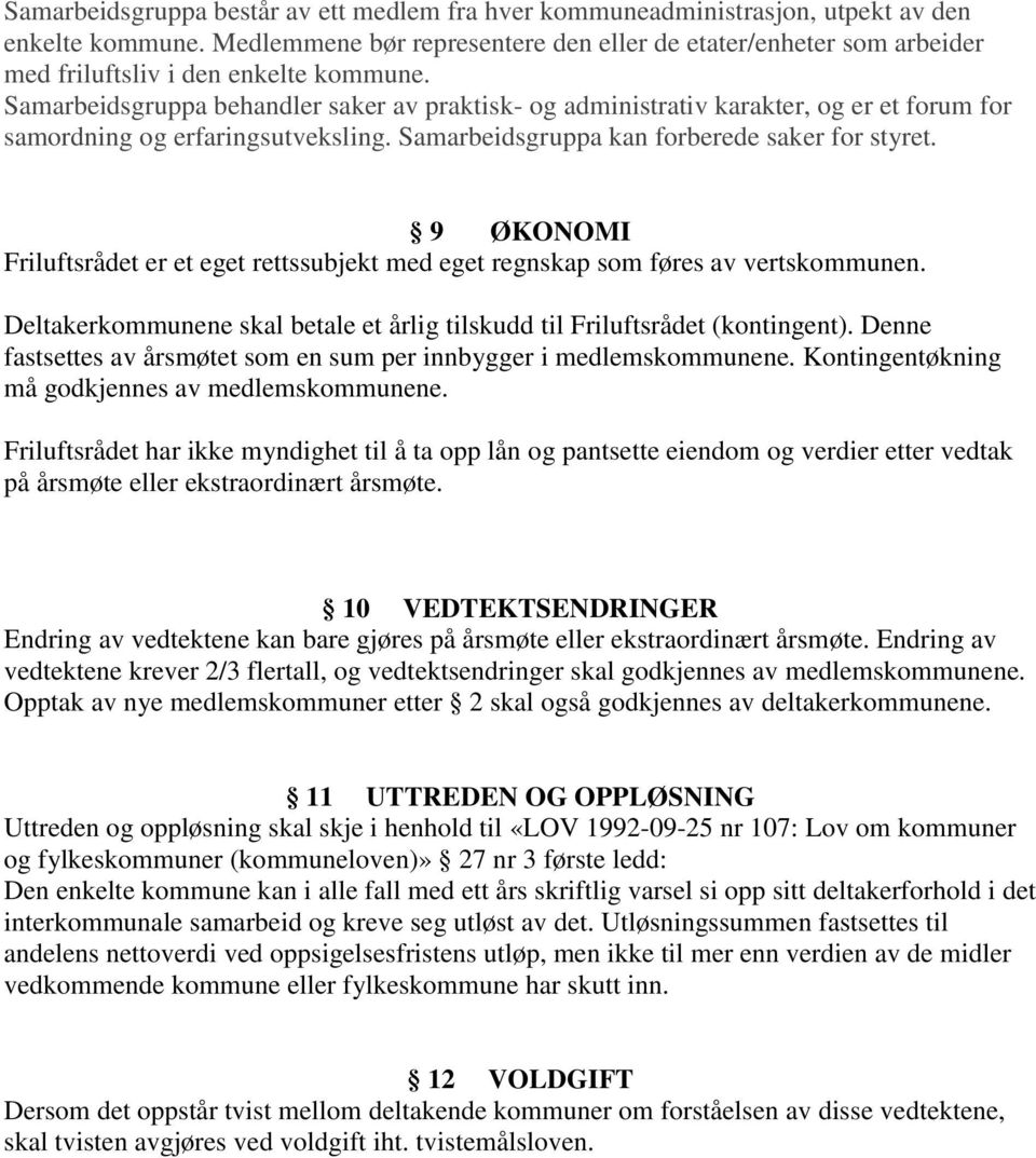 Samarbeidsgruppa behandler saker av praktisk- og administrativ karakter, og er et forum for samordning og erfaringsutveksling. Samarbeidsgruppa kan forberede saker for styret.