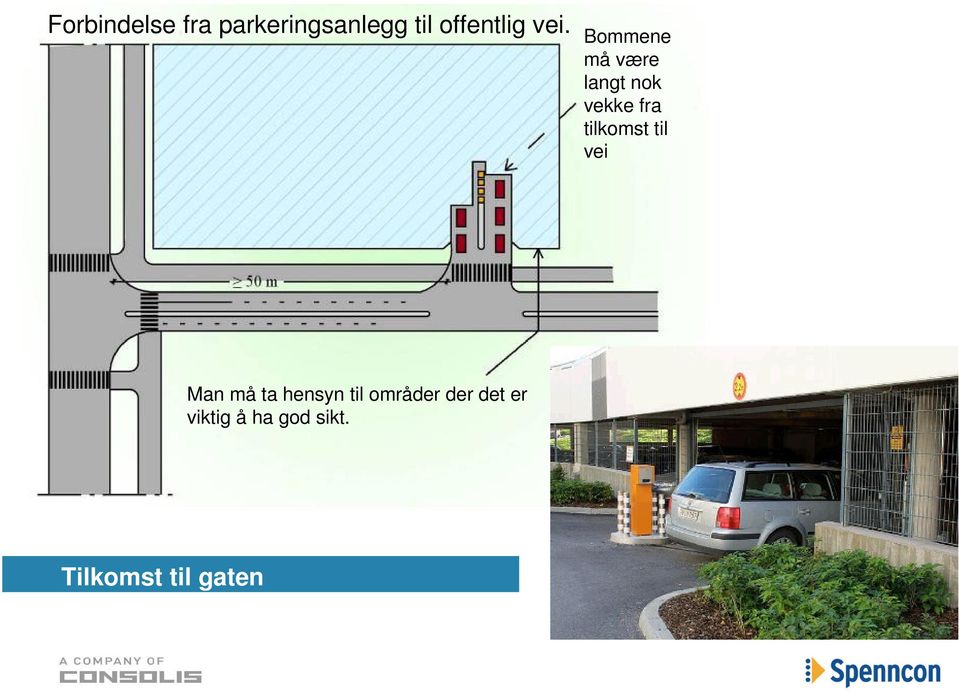 tilkomst til vei Man må ta hensyn til områder