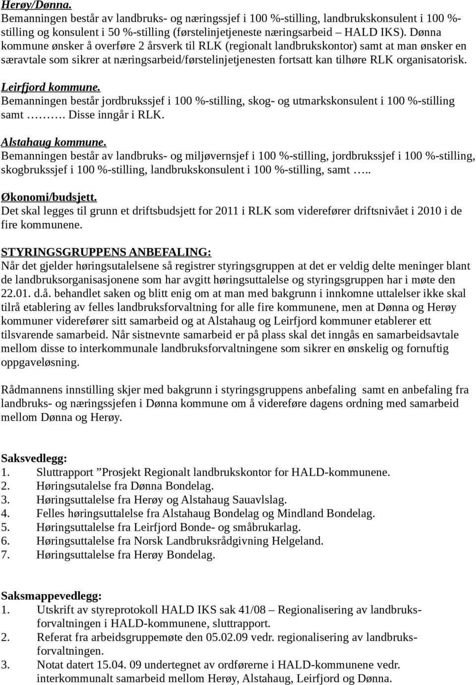 Leirfjord kommune. Bemanningen består jordbrukssjef i 100 %-stilling, skog- og utmarkskonsulent i 100 %-stilling samt. Disse inngår i RLK. Alstahaug kommune.