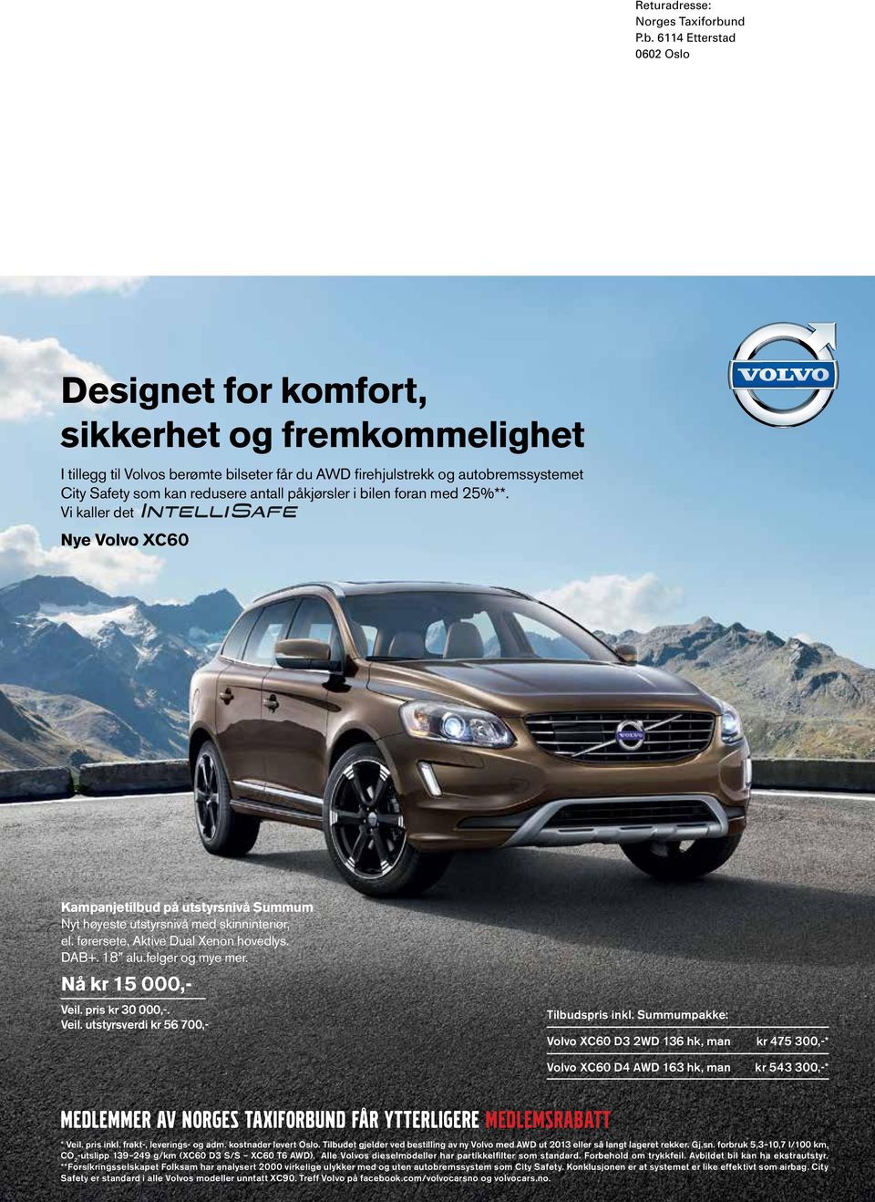 6114 Etterstad 0602 Oslo Designet for komfort, sikkerhet og fremkommelighet I tillegg til Volvos berømte bilseter får du AWD fi rehjulstrekk og autobremssystemet City Safety som kan redusere antall