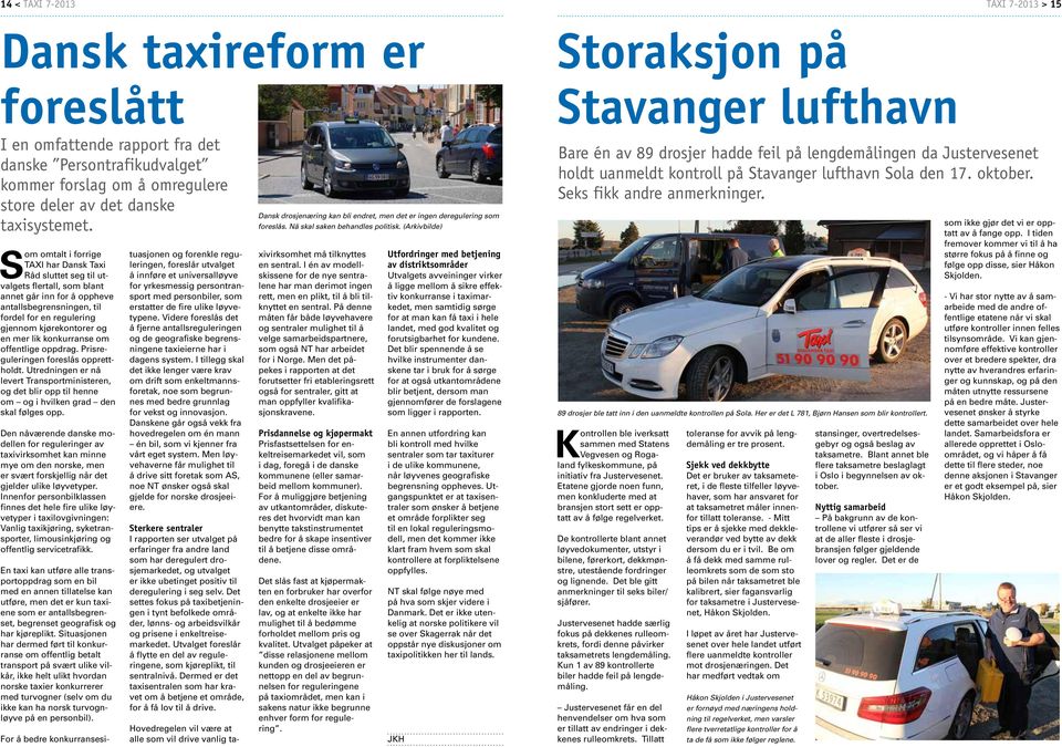 Som omtalt i forrige TAXI har Dansk Taxi Råd sluttet seg til utvalgets flertall, som blant annet går inn for å oppheve antallsbegrensningen, til fordel for en regulering gjennom kjørekontorer og en
