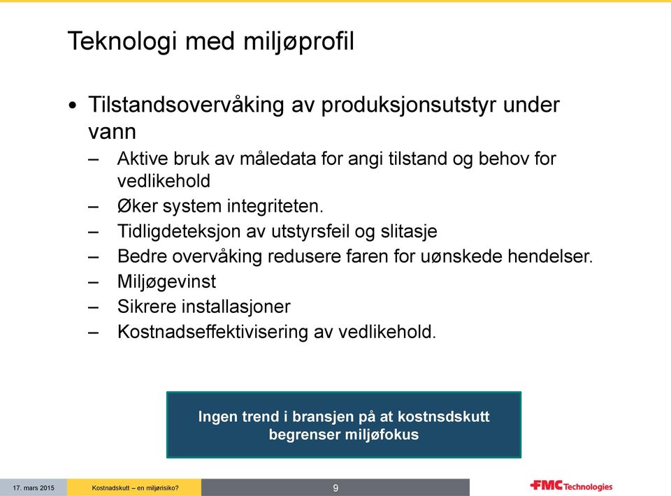 Tidligdeteksjon av utstyrsfeil og slitasje Bedre overvåking redusere faren for uønskede hendelser.