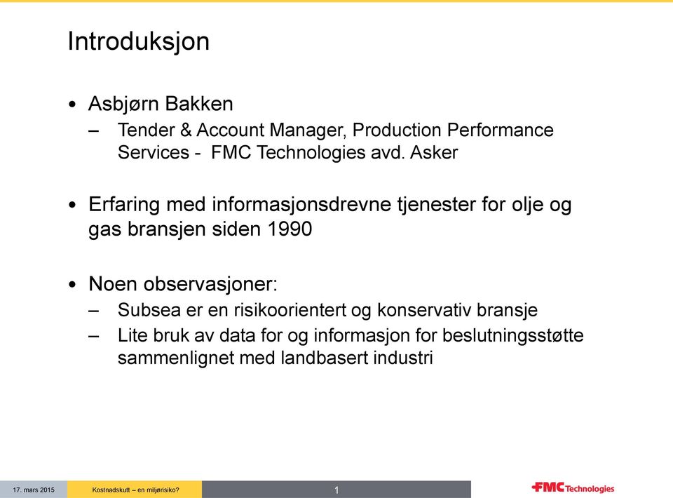 Asker Erfaring med informasjonsdrevne tjenester for olje og gas bransjen siden 1990 Noen