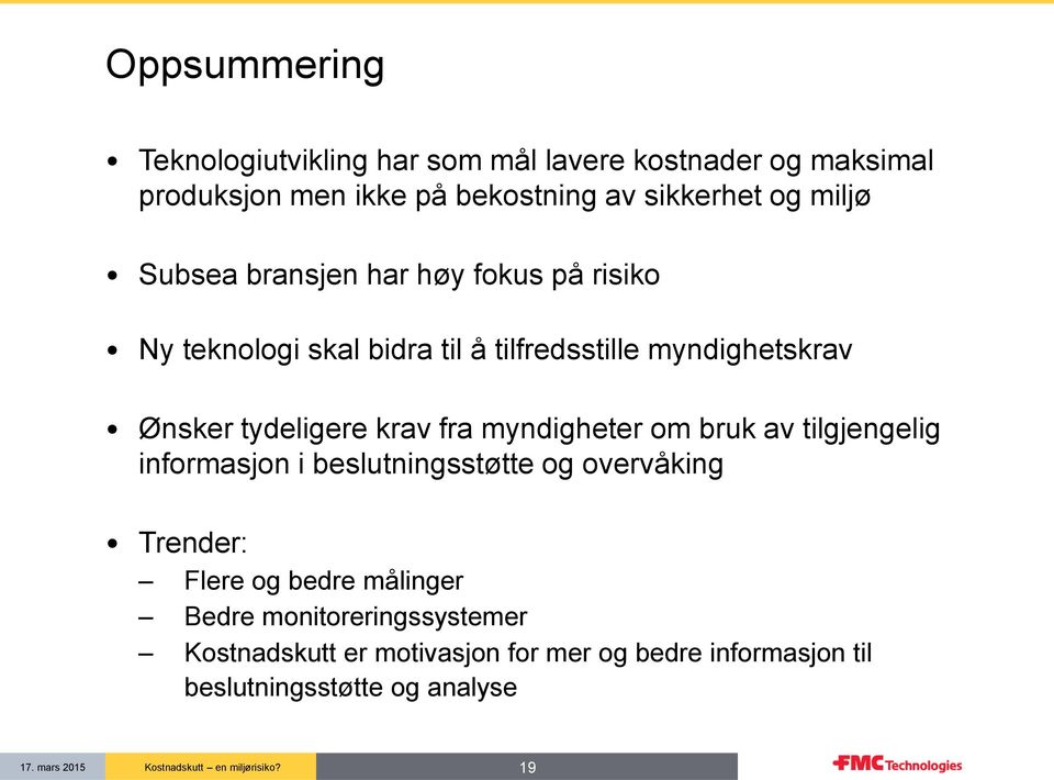 tydeligere krav fra myndigheter om bruk av tilgjengelig informasjon i beslutningsstøtte og overvåking Trender: Flere og