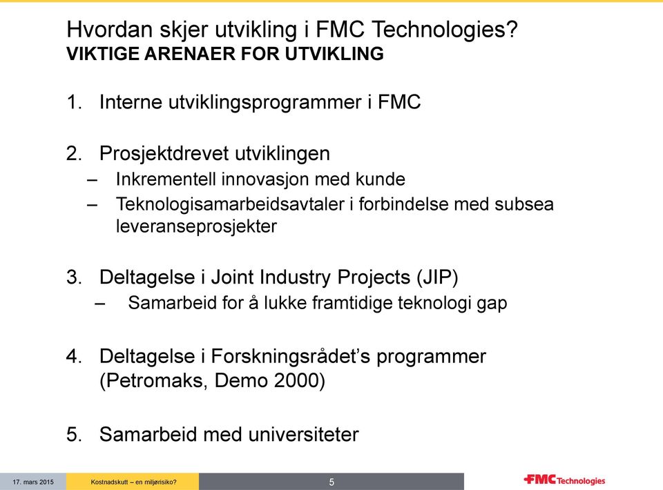 Prosjektdrevet utviklingen Inkrementell innovasjon med kunde Teknologisamarbeidsavtaler i forbindelse med