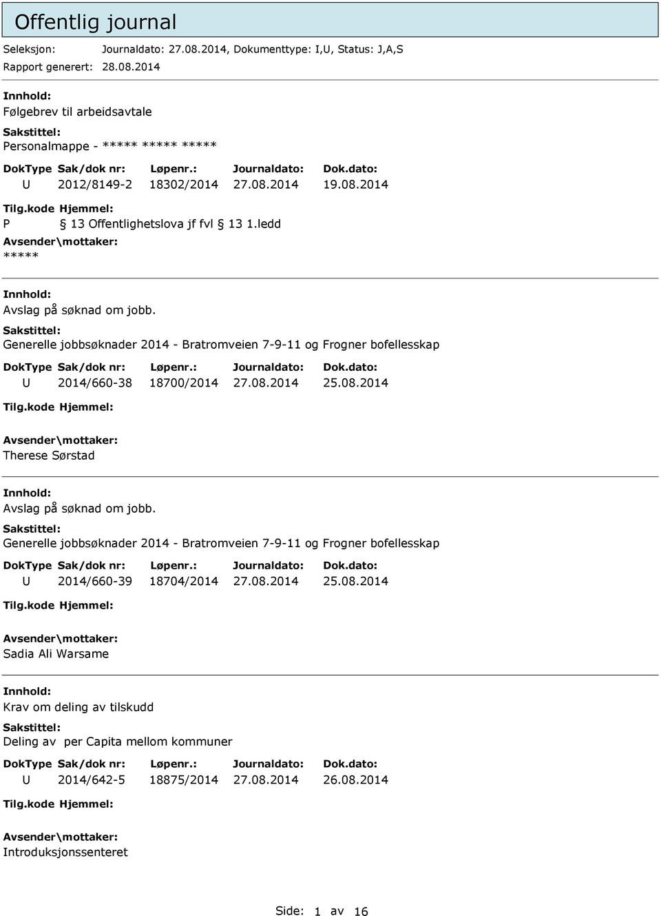 Generelle jobbsøknader 2014 - Bratromveien 7-9-11 og Frogner bofellesskap 2014/660-38 18700/2014 25.08.2014 Therese Sørstad Avslag på søknad om jobb.