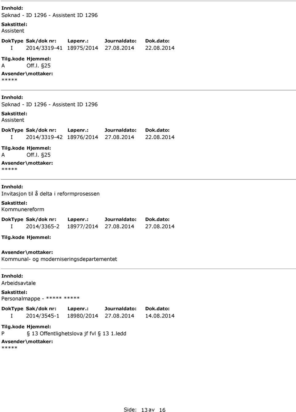 25 nvitasjon til å delta i reformprosessen Kommunereform 2014/3365-2 18977/2014 Kommunal- og