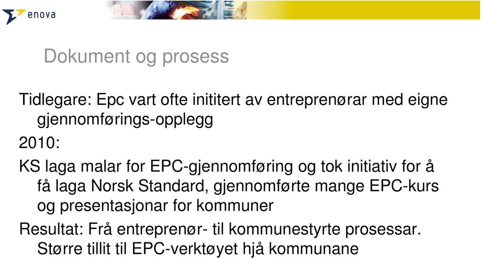 få laga Norsk Standard, gjennomførte mange EPC-kurs og presentasjonar for kommuner